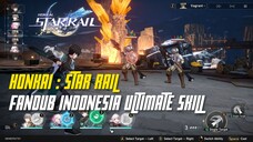 [FANDUB INDO] Honkai : Star Rail - Ultimate Skill Tapi Bahasa Indonesia