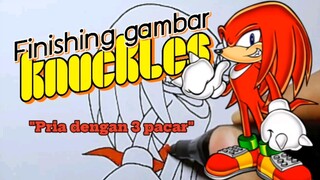 "Pria dengan 3 pacar". Finishing pewarnaan gambar Knuckles.