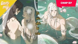 CHAP 07 | Xà Yêu Phải Bỏ Trốn | Review Đam Mỹ