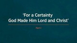 Part 1. For a Certainly God Made Him Lord and Chris (English Subtitles).