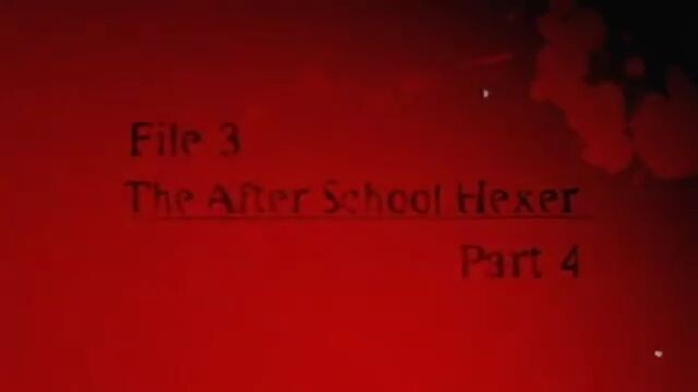 10. File 3 After School Hexer Part 4