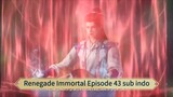 Renegade Immortal Episode 43 sub indo
