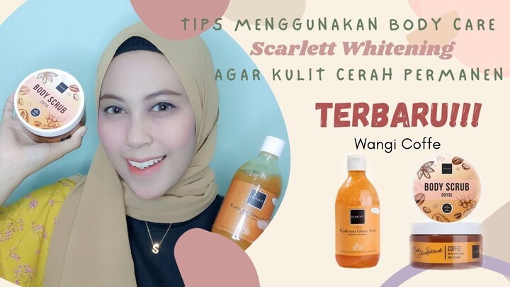Tips Menggunakan Body Care Scarlett Agar Kulit Cerah Permanen & Me Time | Body Care Scarlett Coffe