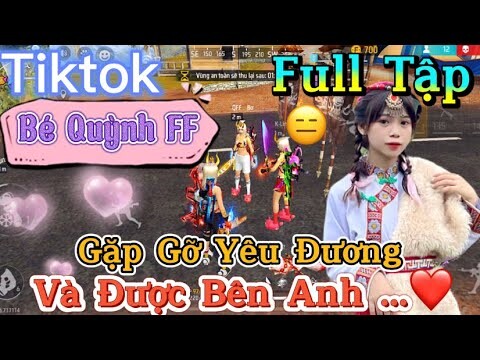 Tik Tok Free Fire | Phim ngắn: ''Gặp Gỡ Yêu Đương và được bên anh”FULL Tập | Bé Quỳnh FF