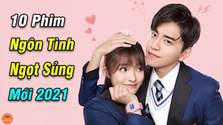 Top 10 Phim Ngôn Tình Trung Quốc Ngọt Sủng Mới Nhất 2021  Lấy Đi Nước Mắt Cả Triệu Người Xem