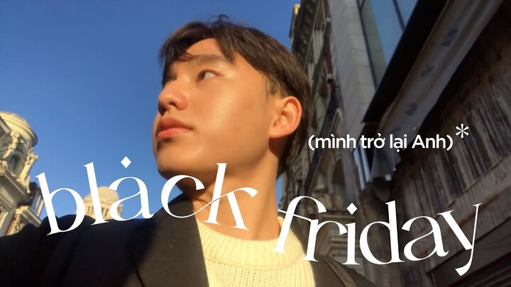 Trở Lại Anh Quốc Đi Chơi Black Friday 💸