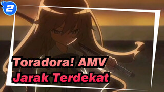 [Toradora! AMV] Jarak Tinjuan dan Bibir Adalah Yang Terdekat Untuk Kamu dan Aku_2