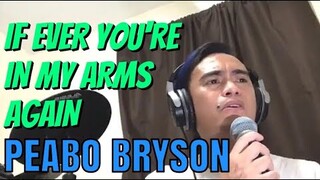 IF EVER YOU'RE IN MY ARMS AGAIN - Peabo Bryson (Cover by Bryan Magsayo - Online Request)