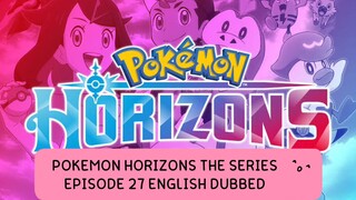 POKEMON HORIZONS THE SERIES EPISODE 27 (ENG SUB)