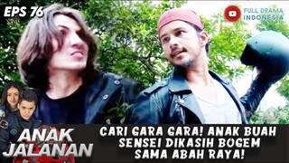 CARI GARA GARA! ANAK BUAH SENSEI DIKASIH BOGEM SAMA ABAH RAYA! - ANAK JALANAN 76