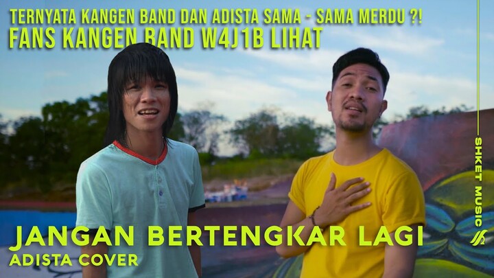 Jangan bertengkar lagi | Adista Cover