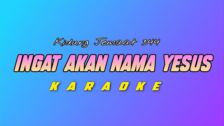 Ingat Akan Nama Yesus Karaoke Kidung Jemaat 344