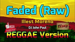 Faded (Raw) - Illest Morena REGGAE Version | DJ John Paul