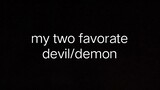 my two favorate devil and demon