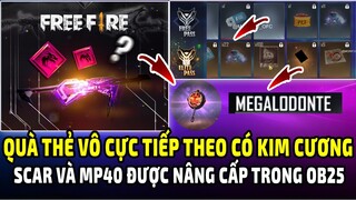 Quà Thẻ Vô Cực Tiếp Theo Sẽ Có Kim Cương | Scar Và Mp40 Được Nâng Cấp Cực Mạnh Trong Ob25 Free Fire