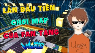 MINI WORLD || LẦN ĐẦU TIÊN ĐƯỢC CHƠI MAP DO FAN TẶNG !!