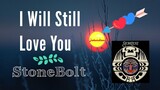 I Will Still Love You - StoneBolt