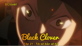 Black Clover Tập 21 - Tôi sẽ bảo vệ họ