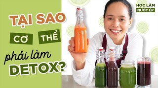 [HỌC LÀM NƯỚC ÉP] TẠI SAO CƠ THỂ CHÚNG TA PHẢI LÀM DETOX THƯỜNG XUYÊN