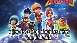 BoBoiBoy Galaxy S1 episode 1 : Boboiboy Returns English sub [FULL EPISODES]