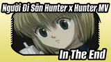 Người Đi Săn Hunter x Hunter | Băng Cướp Phantom Troupe 1 Ngoại Truyện | In The End MV