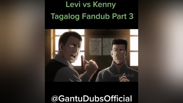 Levi v Kenny Tagalog Part 3kennyackerman leviackerman gantudubs fandub tagalog AttackOnTitan voiceo
