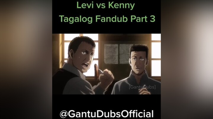 Levi v Kenny Tagalog Part 3kennyackerman leviackerman gantudubs fandub tagalog AttackOnTitan voiceover