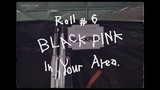 BLACKPINK - ‘B.P.M.’ Roll #6