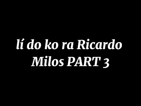 Lí do ko ra video Ricardo Milos phần 3