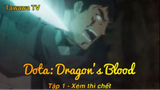 Dota Dragon's Blood Tập 1 - Xém thì chết