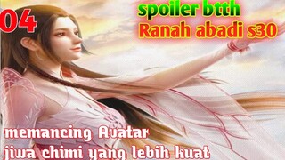 Batle Through The Heavens Ranah Abadi S30 Part 4 : Memacing Avatar Jiwa Chimi Yang Lebih Kuat