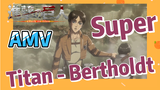 [Attack on Titan]  AMV | Super Titan - Bertholdt