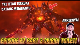 EPISODE BARU 67 PART 3 SKIBIDI TOILET! TRI TITAN UPGRADE TERKUAT DATANG MEMBANTU!