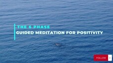 The 6 Phase | Guided meditation for positivity