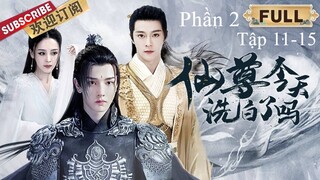 Tiên Tôn Hôm Nay Đã Tẩy Trắng Chưa? Phần 2 - Tập 11-15 | Vietsub