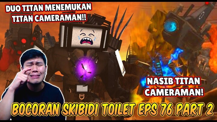 BOCORAN TERBARU & TANGGAL RILIS EPISODE 76 PART 2 SKIBIDI TOILET! NASIB TITAN CAMERAMAN MENYEDIHKAN