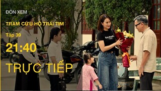 TRỰC TIẾP VTV3 | Full Tập 39 - Trạm Cứu Hộ Trái Tim | VTV Giải Trí