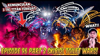 EPISODE BARU 96 PART 2 SKIBIDI TOILET WARS! KEMUNCULAN 3 TRI TITAN TERKUAT MENYERANG SEMUA ALIANSI