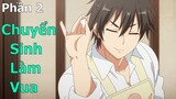 Tóm Tắt Anime Hay: Chuyển Sinh Làm Vua phần 2 | Lần đầu vào bếp