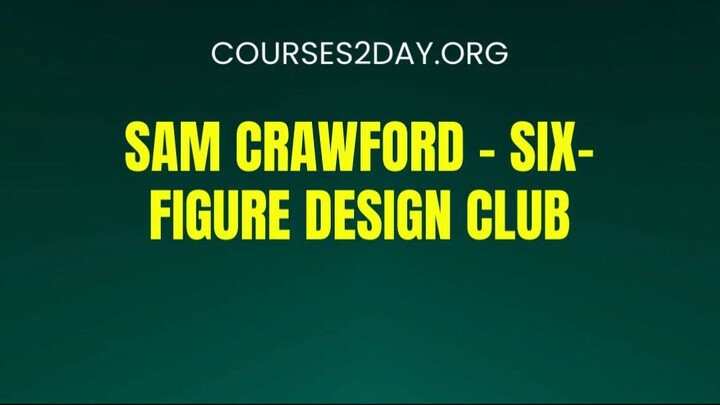 [COURSES2DAY.ORG] Sam Crawford – Six-figure Design Club Download