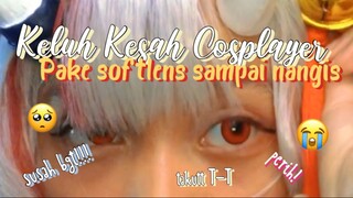 Keluh kesah jadi cosplayer || make softlens sampe nangis??