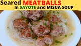 SEARED MEATBALLS IN SAYOTE AND MISUA SOUP | HOW TO COOK EASY RECIPE | ALMONDIGAS |QUARANTINE SPECIAL