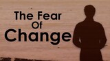 Why We Are All Afraid Of Change - Overcoming Fear & Resistance