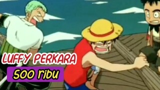LUFFY DI PERKARA 500 RIBU