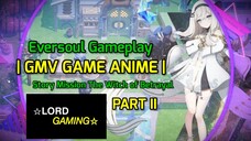 Story Mission The Witch of Betrayal Part 2| Eversoul GMV - Game Anime Android Terbaik & Terbaru!