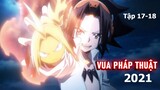 Tóm tắt Anime: " Vua Pháp Thuật " | Shaman King 2021 | Tập 17-18  | Review Anime hay