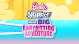 Barbie: Skipper and the Big Babysitting Adventure (2023)