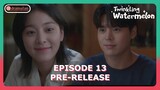 Twinkling Watermelon Episode 13 Pre-Release Revealed [ENG SUB]