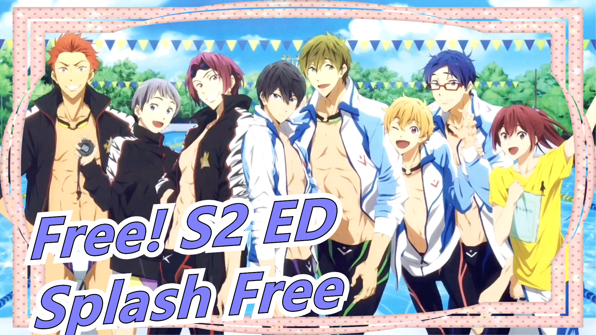 Free! Season 1 ED 「Splash Free」 - BiliBili