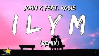 John K - ILYM (Remix) [Lyrics] feat. ROSIE | 3starz